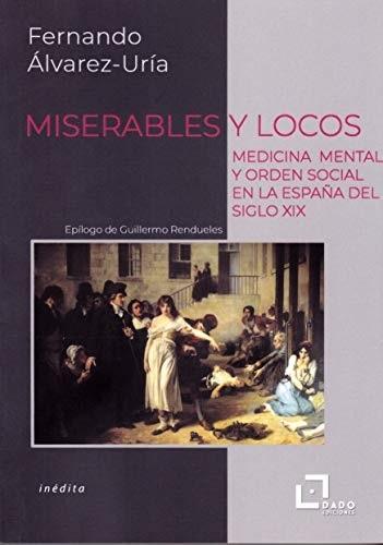 Miserables y locos "Medicina mental y orden social en la España del siglo XIX"