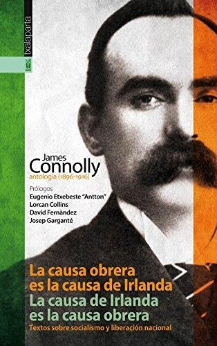 La causa obrera es la causa de Irlanda. La causa de Irlanda es la causa obrera. Antología (1896-1916) "Textos sobre socialismo y liberación nacional. "