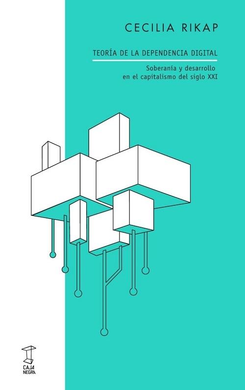 Teoría de la dependencia digital "Soberanía y desarrollo en el capitalismo del siglo XXI"