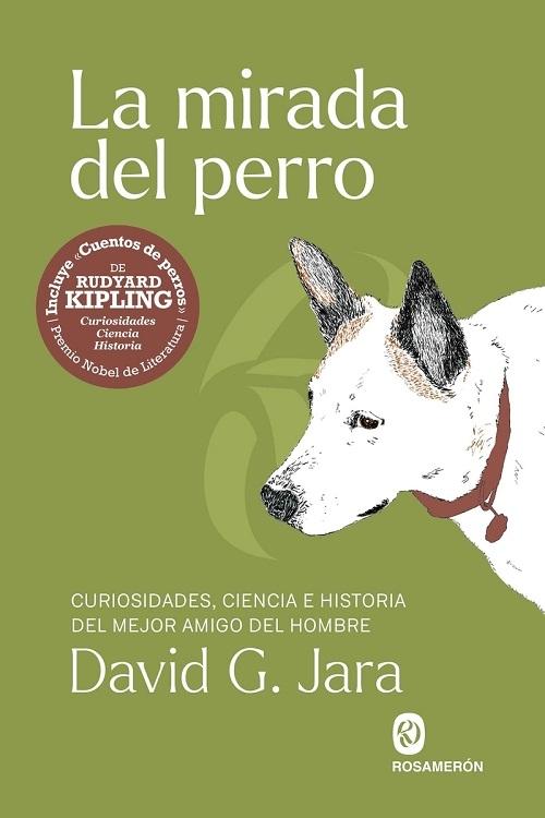 La mirada del perro "Curiosidades, ciencia e historia del amigo del hombre"