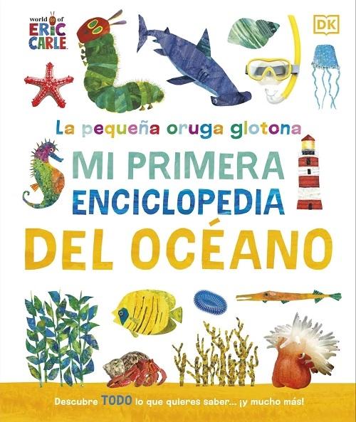 Mi primera enciclopedia del Océano "La pequeña oruga glotona (World of Eric Carle)"