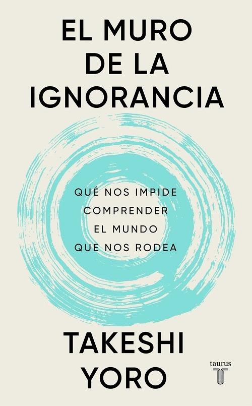 El muro de la ignorancia "Qué nos impide comprender el mundo que nos rodea"
