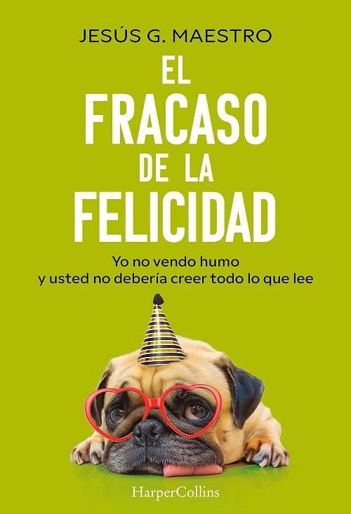 El fracaso de la felicidad "Yo no vendo humo y usted no debería creer todo lo que lee"