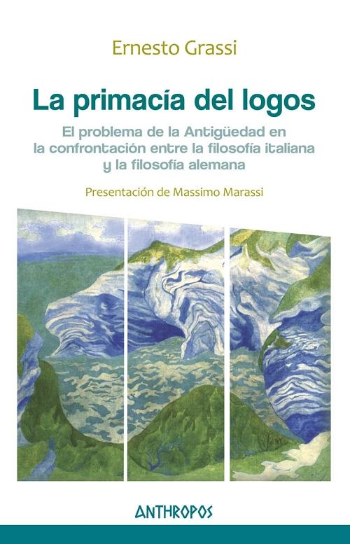La primacía del logos "El problema de la Antigüedad en la confrontación entre la filosofía Italiana y la filosofía alemana"