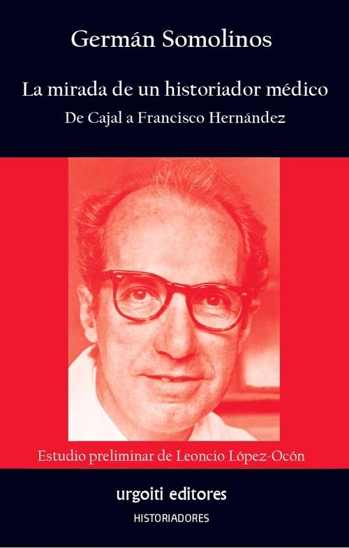 La mirada de un historiador médico "De Cajal a Francisco Hernández"
