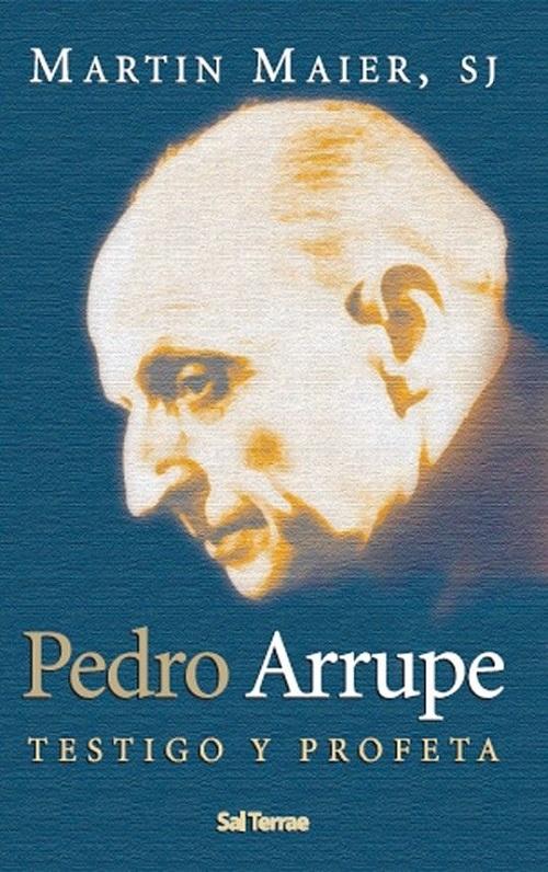 Pedro Arrupe "Testigo y profeta"