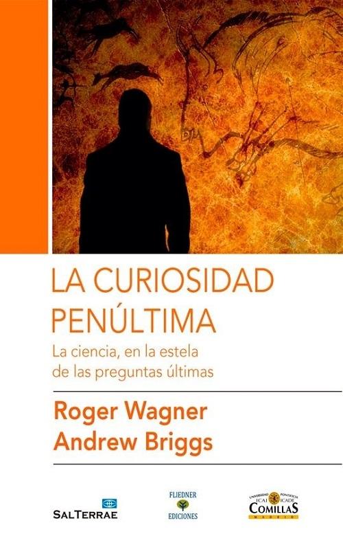 La curiosidad penúltima. La ciencia, en la estela de las preguntas últimas