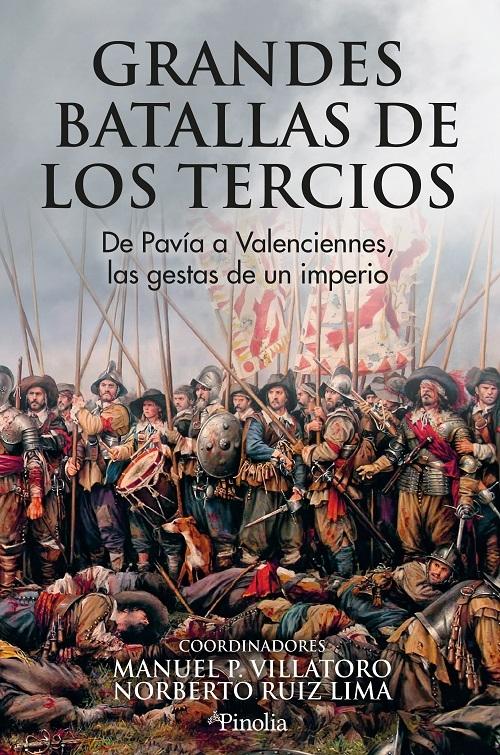 Grandes batallas de los Tercios "De Pavía a Valenciennes, las gestas de un imperio"