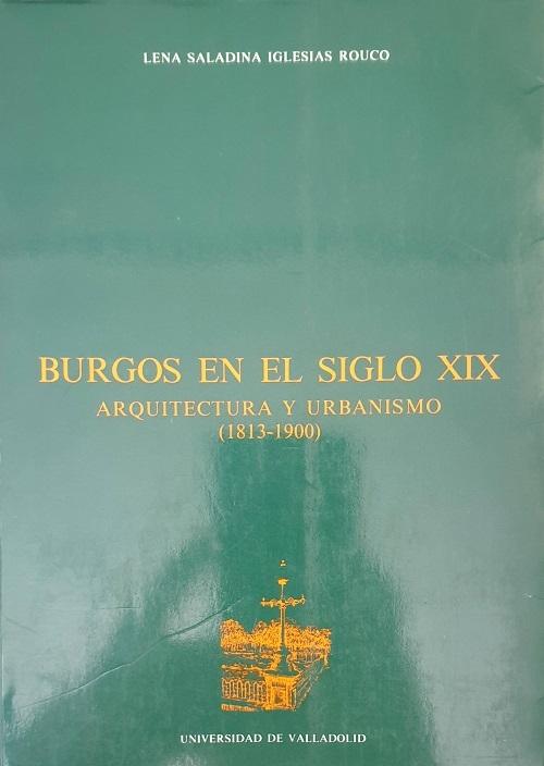 Burgos en el siglo XIX "Arquitectura y urbanismo (1813-1900)"