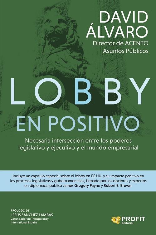 Lobby en positivo "Necesaria intersección entre los poderes legislativo y ejecutivo y el mundo empresarial"