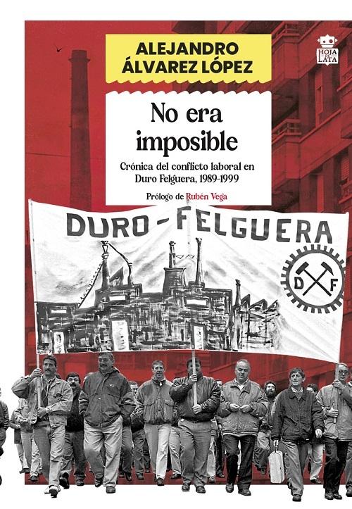 No era imposible "Crónica del conflicto laboral en Duro Felguera, 1989-1999"