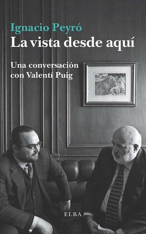 La vista desde aquí "Una conversación con Valentí Puig"