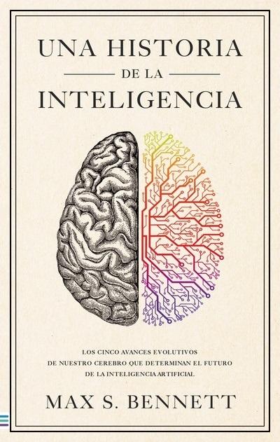 Una historia de la inteligencia "Los cinco avances evolutivos de nuestro cerebro que determinan el futuro de la inteligencia artificial"