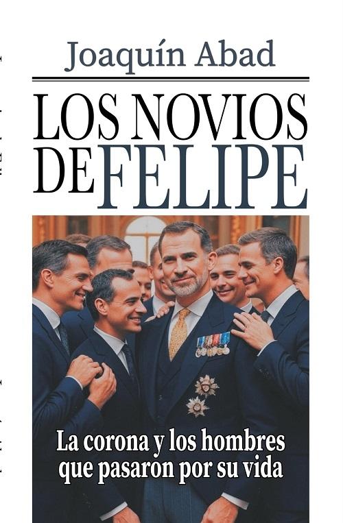 Los novios de Felipe VI "La corona y los hombres que pasaron por su vida"