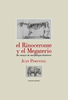 El Rinoceronte y el Megaterio "Un ensayo de morfología histórica"