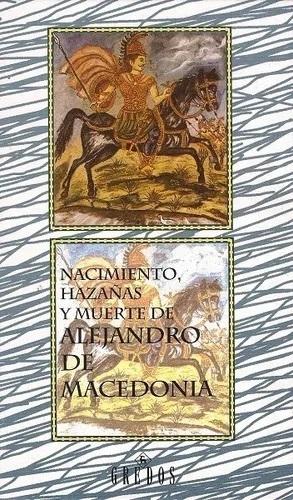 Nacimiento, hazañas y muerte de Alejandro de Macedonia