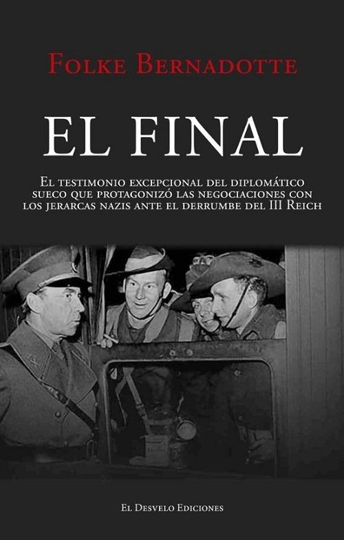 El Final "El testimonio excepcional del diplomático sueco que protagonizó las negociaciones con los jerarcas nazis"