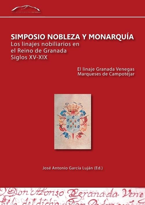 Simposio Nobleza y Monarquía. Los linajes nobiliarios en el Reino de Granada, siglos XV-XIX "El linaje Granada Venegas, Marqueses de Campotéjar"