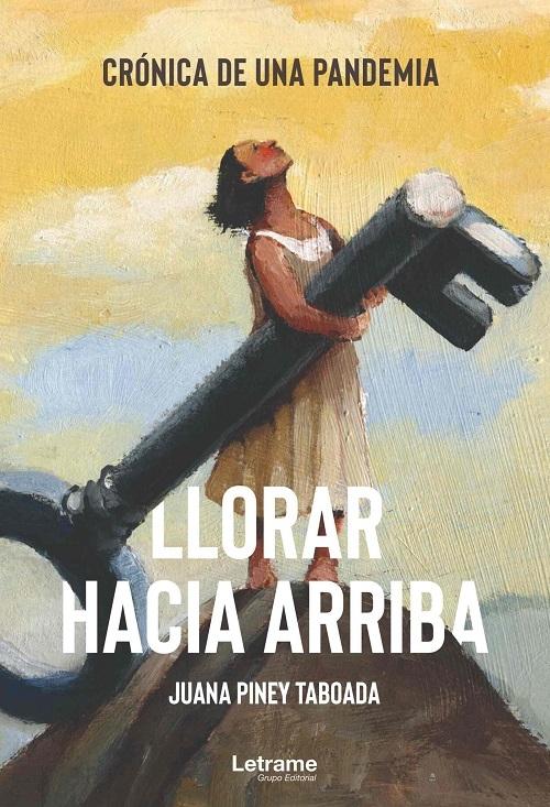 Llorar hacia arriba "Crónica de una pandemia"