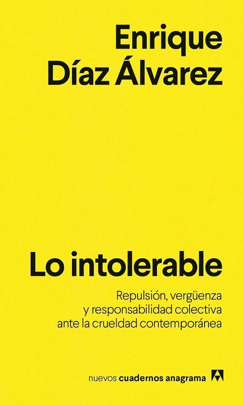 Lo intolerable "Repulsión, vergüenza y responsabilidad colectiva ante la crueldad contemporánea"