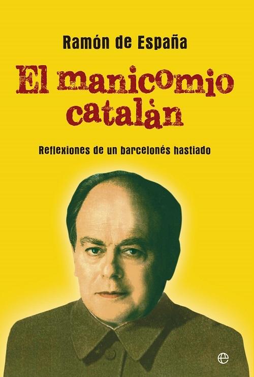 El manicomio catalán "Reflexiones de un barcelonés hastiado"