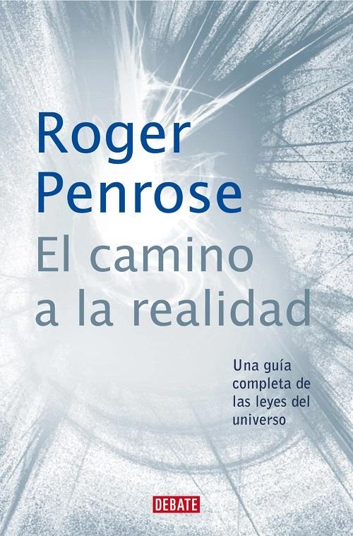 El camino a la realidad "Una guía completa de las Leyes del Universo"
