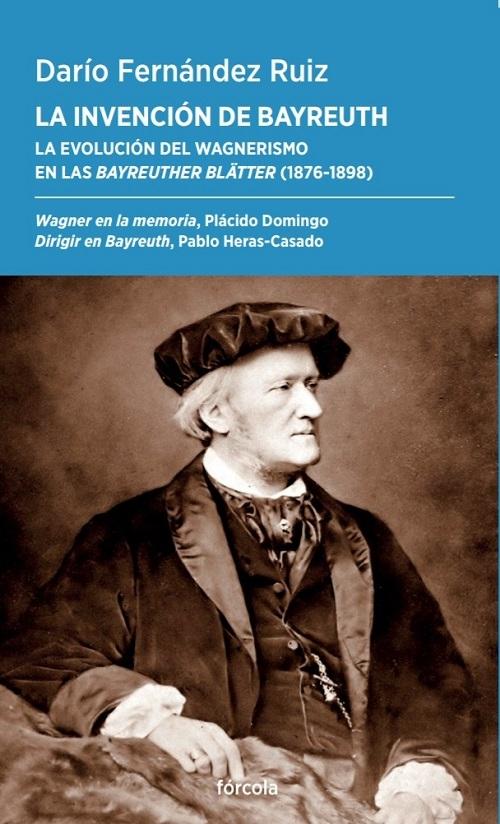 La invención de Bayreuth "La evolución del wagnerismo en las <Bayreuther Blätter> (1876-1898)"