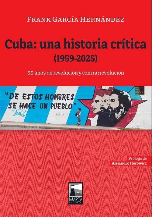 Cuba: una historia crítica (1959-2025) "65 años de revolución y contrarrevolución"