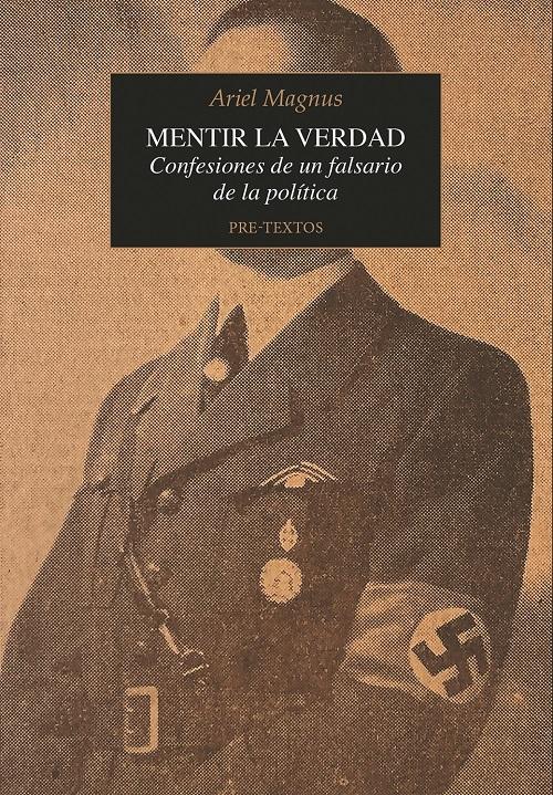 Mentir la verdad "Confesiones de un falsario de la política"