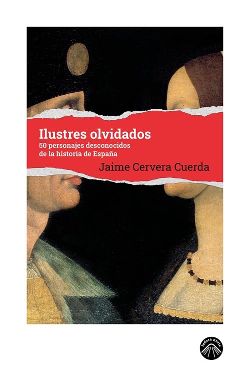 Ilustres olvidados "50 personajes desconocidos de la historia de España"