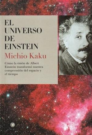 El universo de Einstein "Cómo la visión de Albert Einstein transformó nuestra visión del espacio y el tiempo"