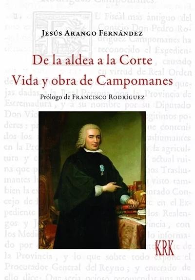 De la aldea a la Corte. Vida y obra de Campomanes