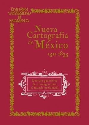 Nueva Cartografía de México 1511-1835 "Lectura geocrítica de su imagen para el mundo occidental"