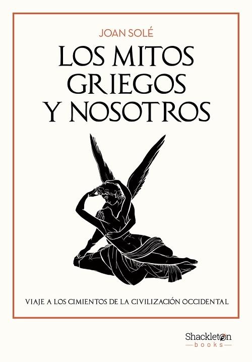 Los mitos griegos y nosotros "Viaje a los cimientos de la civilización occidental"
