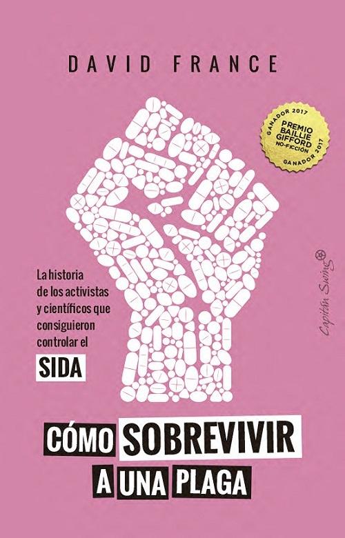 Cómo sobrevivir a una plaga "La historia de los activistas y científicos que consiguieron controlar el SIDA"