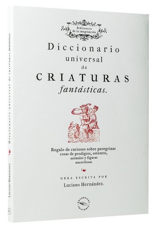 Diccionario universal de criaturas fantásticas "Regalo de curiosos sobre peregrinas cosas de prodigios, ostentos, animales y figuras maravillosas"