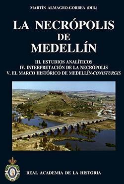 La necrópolis de Medellín - III: Estudios analíticos / IV: Interpretación de la necrópolis / "V: El marco histórico de Medellín-<Conisturgis>"
