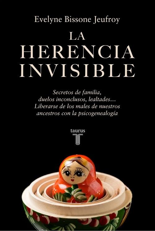 La herencia invisible "Secretos de familia, duelos inconclusos, lealtades... Liberarse de los males de nuestros ancestros..."