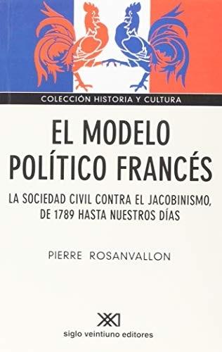 El modelo político francés "La sociedad civil contra el jacobinismo, de 1789 hasta nuestros días"