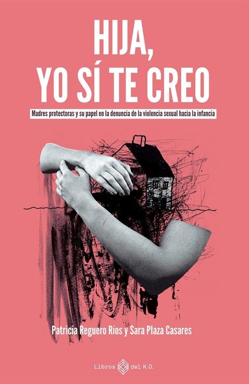 Hija, yo sí te creo "Madres protectoras y su papel en la denuncia de la violencia sexual hacia la infancia"
