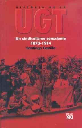 Historia de la UGT - I "Un sindicalismo consciente 1873-1914"