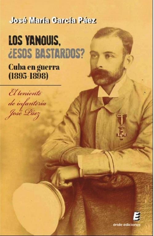 Los Yankis ¿esos bastardos? "Cuba en guerra (1895-1898). El teniente de infantería José Páez"