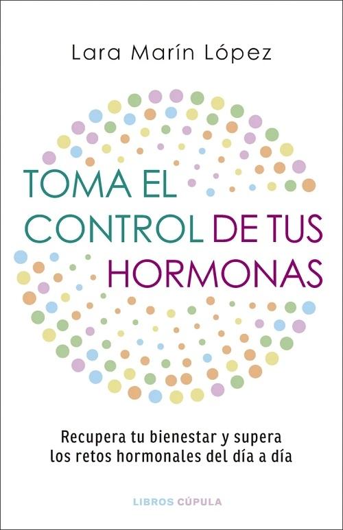 Toma el control de tus hormonas "Recupera tu bienestar y supera los retos hormonales del día a día"