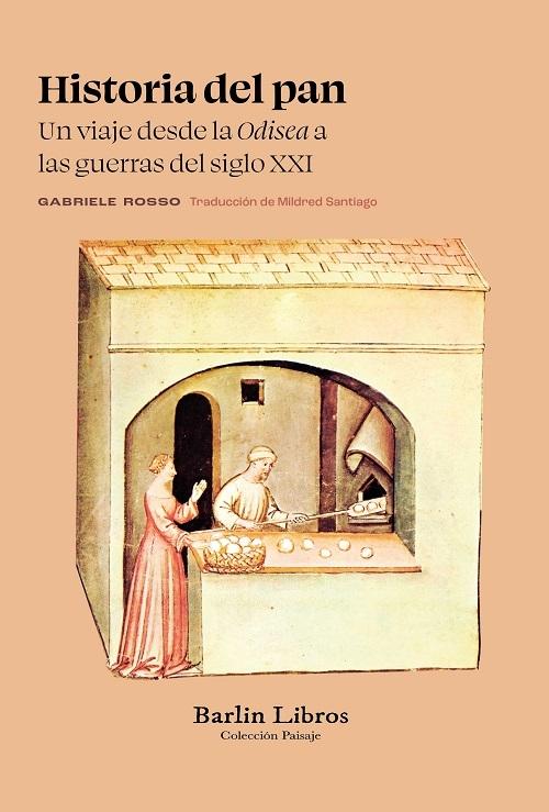 Historia del pan "Un viaje desde la <Odisea> a las guerras del siglo XXI"