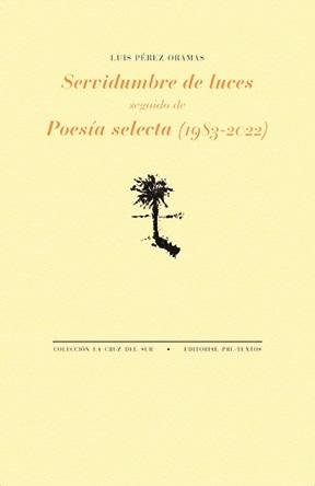 Servidumbre de luces / Poesía selecta (1983-2022)