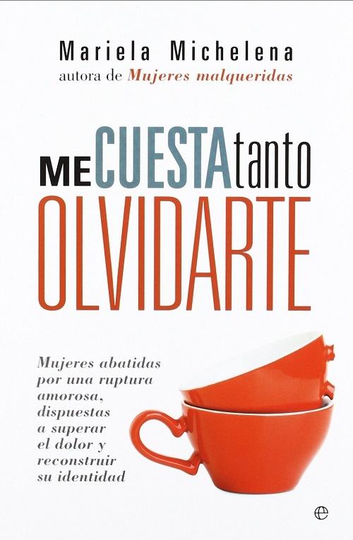 Me cuesta tanto olvidarte "Mujeres abatidas por una ruptura amorosa, dispuestas a superar el dolor y reconstruir su identidad"
