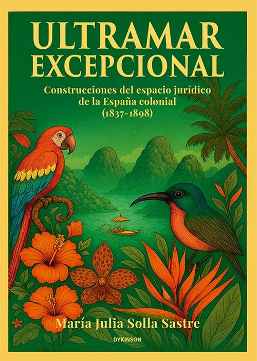 Ultramar excepcional "Construcciones del espacio jurídico de la España colonial (1837-1898)"