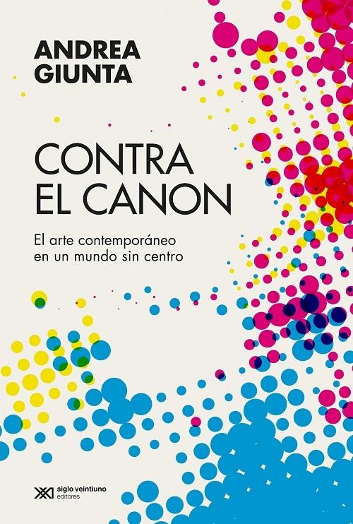Contra el canon "El arte contemporáneo en un mundo sin centro"
