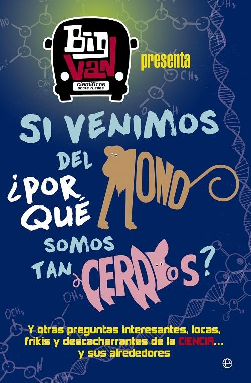 Si venimos del mono, ¿por qué somos tan cerdos? "Y otras preguntas interesantes, locas, frikis y descacharrantes de la ciencia... y sus alrededores"