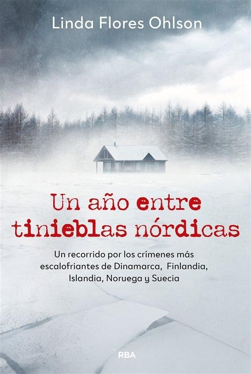 Un año entre tinieblas nórdicas "Un recorrido por los crímenes más escalofriantes de Dinamarca, Finlandia, Islandia, Noruega y Suecia"